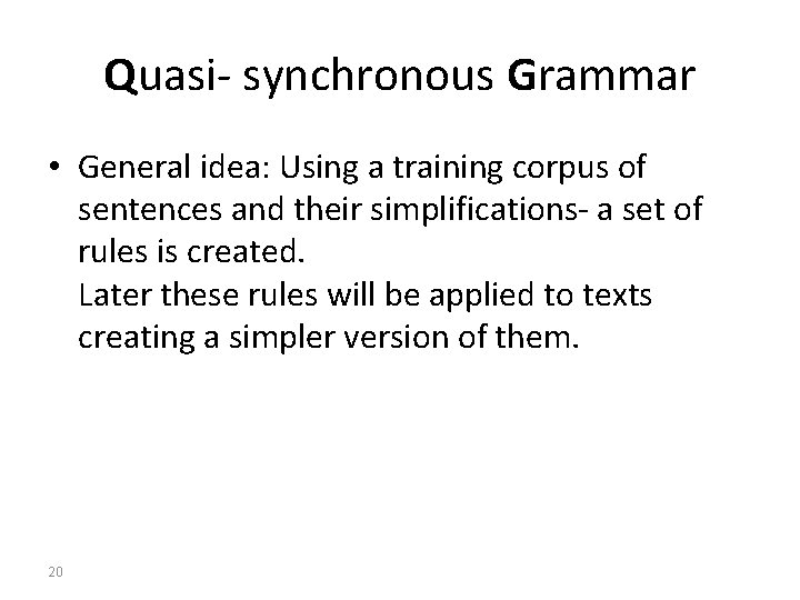 Quasi- synchronous Grammar • General idea: Using a training corpus of sentences and their