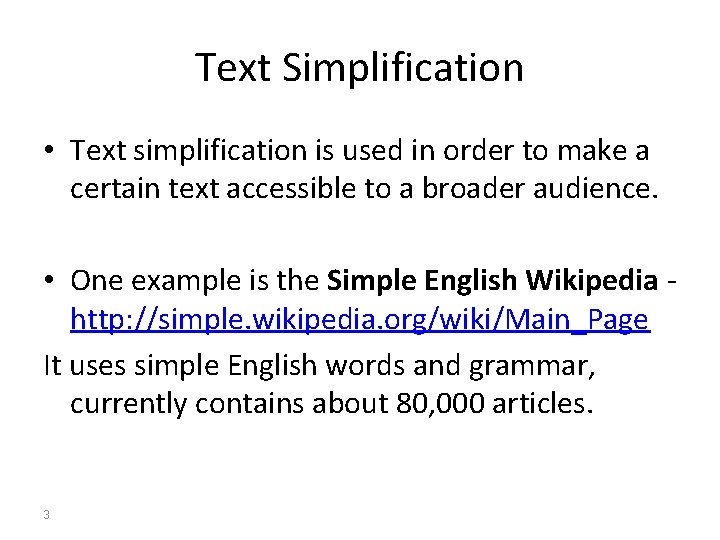 Text Simplification • Text simplification is used in order to make a certain text