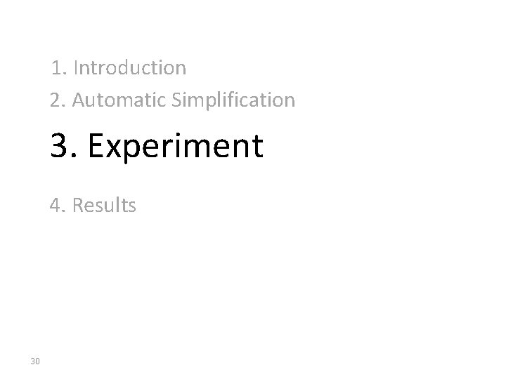  1. Introduction 2. Automatic Simplification 3. Experiment 4. Results 30 