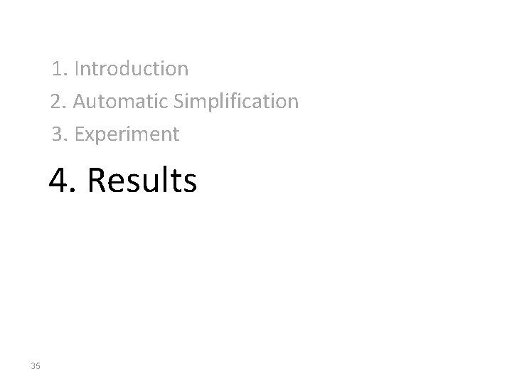  1. Introduction 2. Automatic Simplification 3. Experiment 4. Results 35 