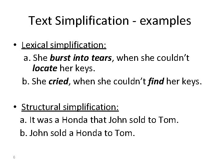Text Simplification - examples • Lexical simplification: a. She burst into tears, when she