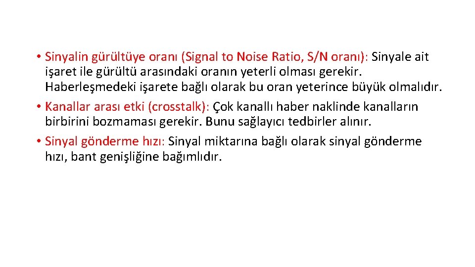  • Sinyalin gürültüye oranı (Signal to Noise Ratio, S/N oranı): Sinyale ait işaret