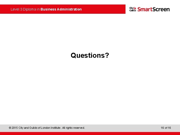  Level 3 Diploma in Business Administration Questions? © 2015 City and Guilds of