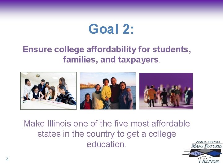 Goal 2: Ensure college affordability for students, families, and taxpayers. Make Illinois one of