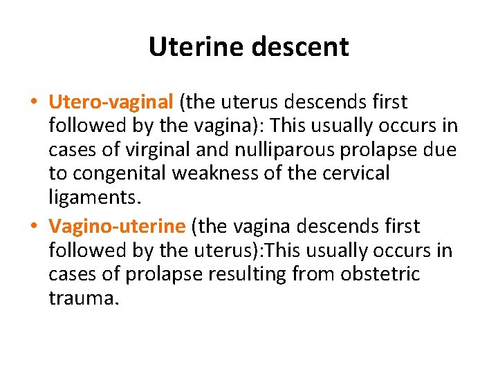 Uterine descent • Utero-vaginal (the uterus descends first followed by the vagina): This usually