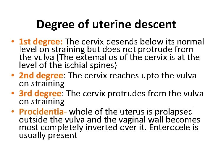 Degree of uterine descent • 1 st degree: The cervix desends below its normal