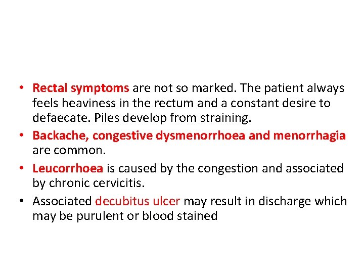  • Rectal symptoms are not so marked. The patient always feels heaviness in