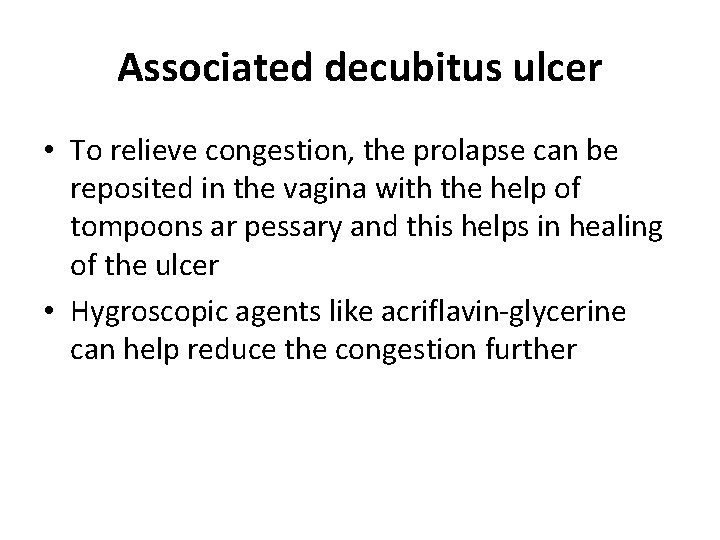 Associated decubitus ulcer • To relieve congestion, the prolapse can be reposited in the