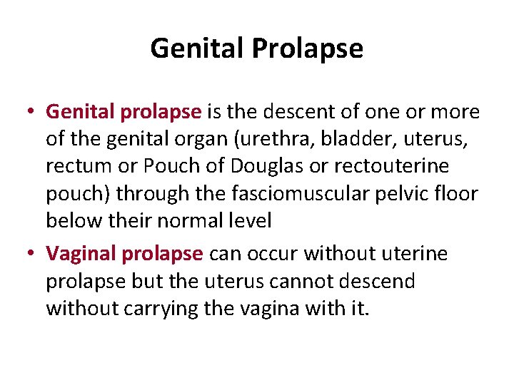 Genital Prolapse • Genital prolapse is the descent of one or more of the