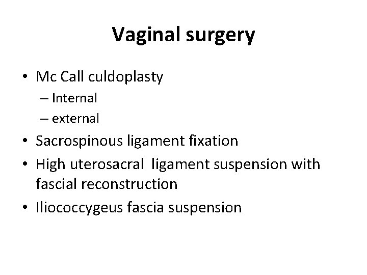 Vaginal surgery • Mc Call culdoplasty – Internal – external • Sacrospinous ligament fixation