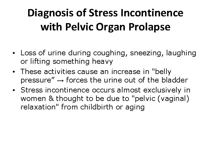Diagnosis of Stress Incontinence with Pelvic Organ Prolapse • Loss of urine during coughing,