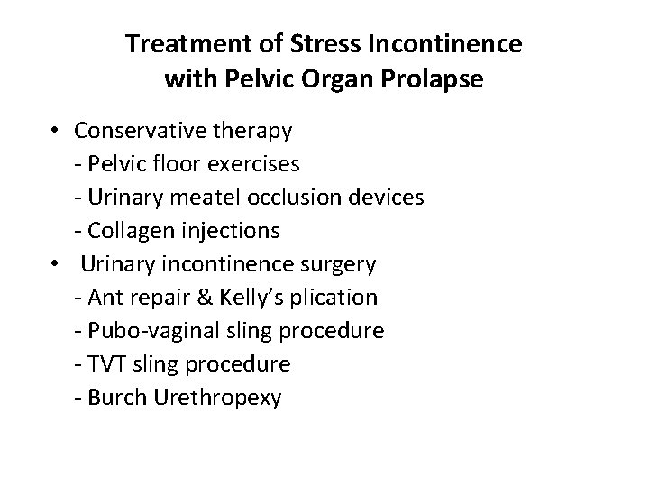 Treatment of Stress Incontinence with Pelvic Organ Prolapse • Conservative therapy - Pelvic floor