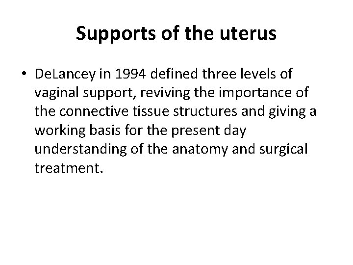 Supports of the uterus • De. Lancey in 1994 defined three levels of vaginal