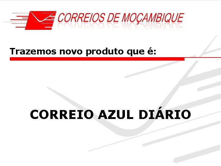 Trazemos novo produto que é: CORREIO AZUL DIÁRIO 