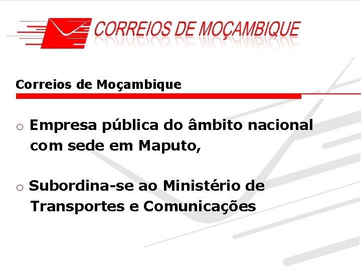 Correios de Moçambique o Empresa pública do âmbito nacional com sede em Maputo, o