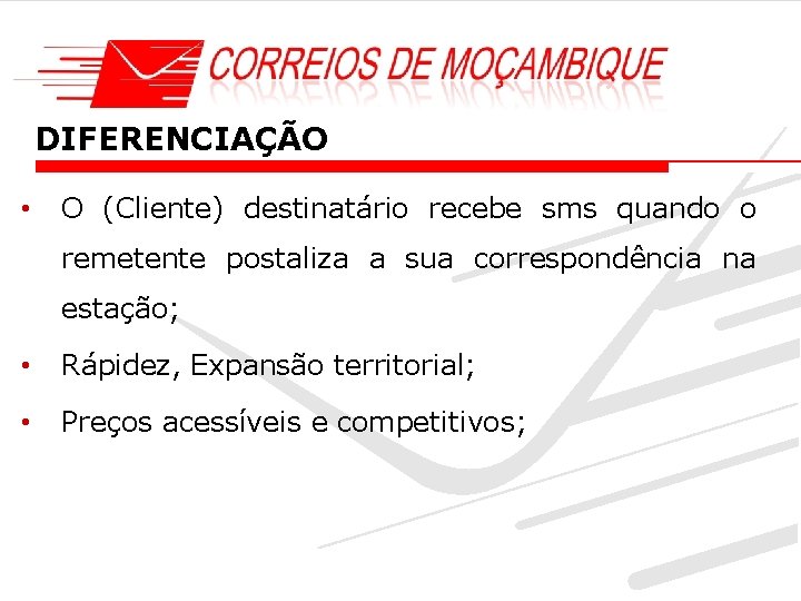 DIFERENCIAÇÃO • O (Cliente) destinatário recebe sms quando o remetente postaliza a sua correspondência