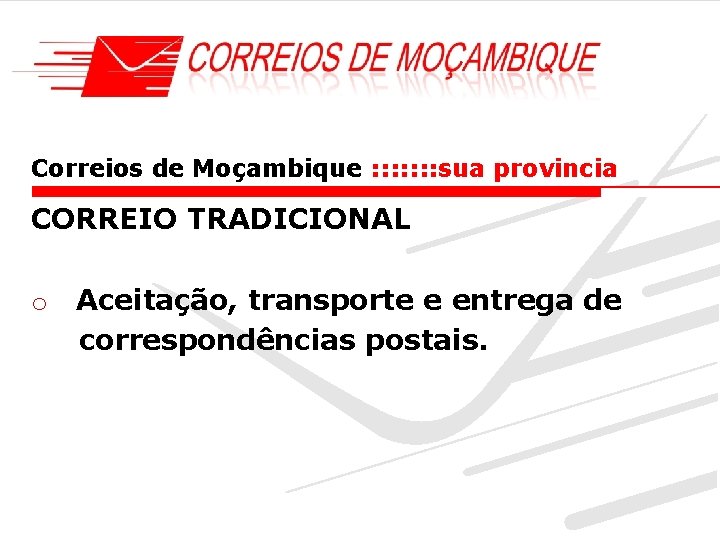 Correios de Moçambique : : : : sua provincia CORREIO TRADICIONAL o Aceitação, transporte