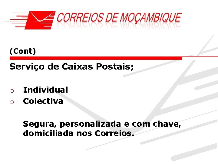 (Cont) Serviço de Caixas Postais; o o Individual Colectiva Segura, personalizada e com chave,