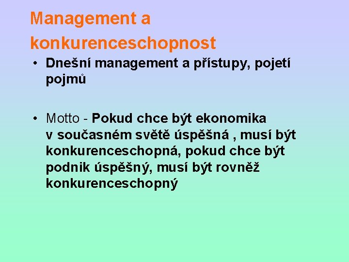 Management a konkurenceschopnost • Dnešní management a přístupy, pojetí pojmů • Motto - Pokud