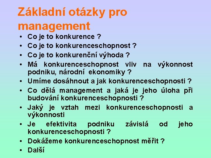 Základní otázky pro management • • • Co je to konkurence ? Co je