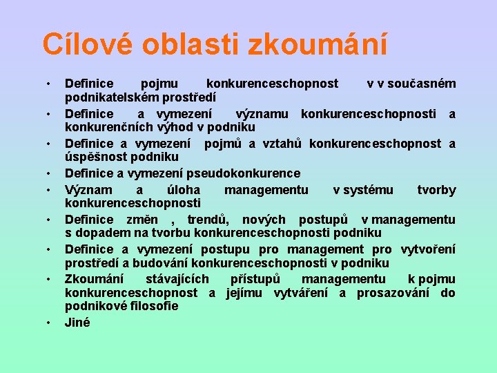 Cílové oblasti zkoumání • • • Definice pojmu konkurenceschopnost v v současném podnikatelském prostředí