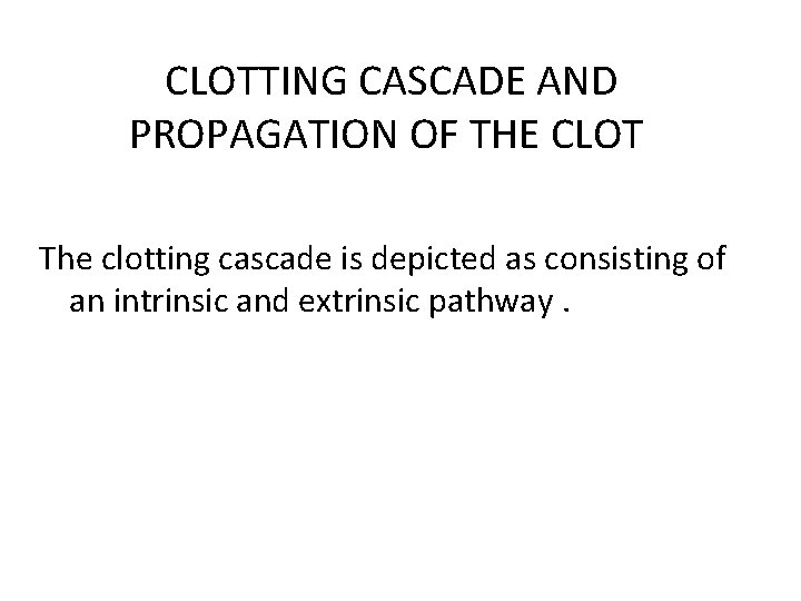 CLOTTING CASCADE AND PROPAGATION OF THE CLOT The clotting cascade is depicted as consisting