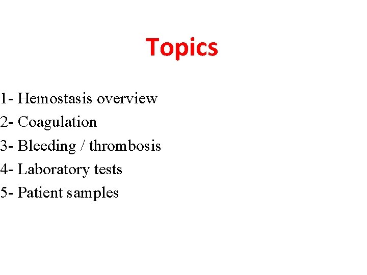Topics 1 - Hemostasis overview 2 - Coagulation 3 - Bleeding / thrombosis 4