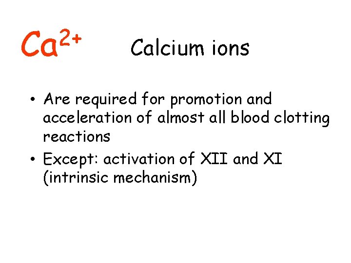 2+ Ca Calcium ions • Are required for promotion and acceleration of almost all