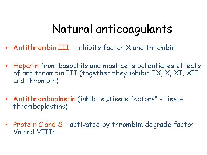 Natural anticoagulants • Antithrombin III – inhibits factor X and thrombin • Heparin from