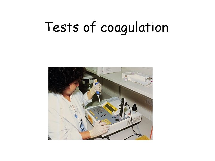 Tests of coagulation Tests of coagulation