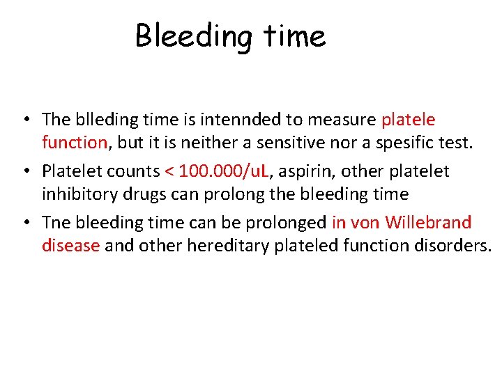 Bleeding time • The blleding time is intennded to measure platele function, but it