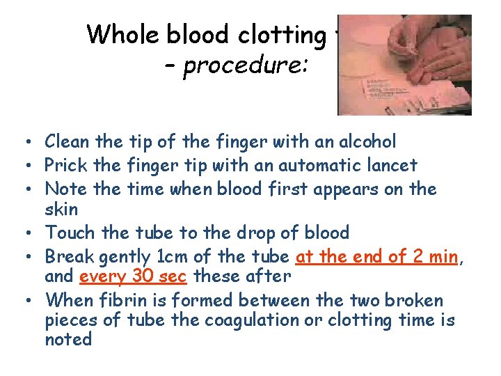 Whole blood clotting time – procedure: • Clean the tip of the finger with