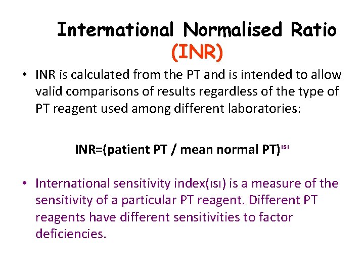 International Normalised Ratio (INR) • INR is calculated from the PT and is intended