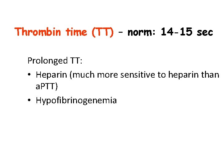 Thrombin time (TT) – norm: 14 -15 sec Prolonged TT: • Heparin (much more