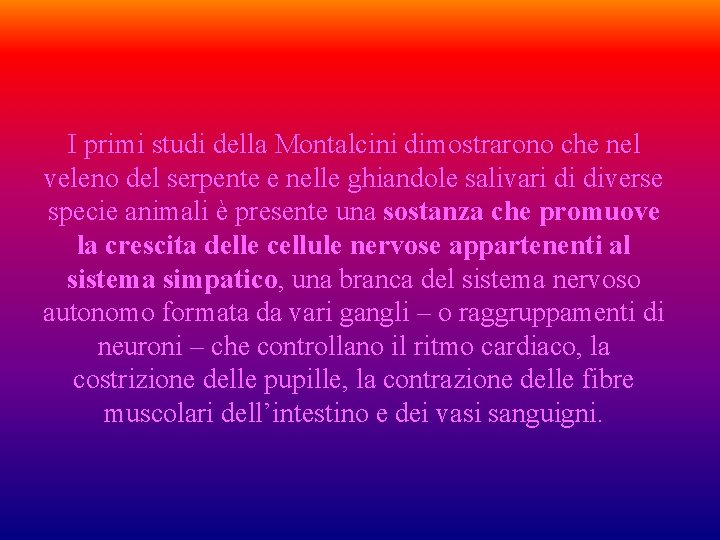 I primi studi della Montalcini dimostrarono che nel veleno del serpente e nelle ghiandole I primi studi della Montalcini dimostrarono che nel veleno del serpente e nelle ghiandole