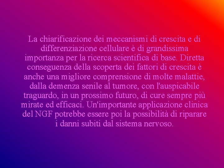 La chiarificazione dei meccanismi di crescita e di differenziazione cellulare è di grandissima importanza La chiarificazione dei meccanismi di crescita e di differenziazione cellulare è di grandissima importanza