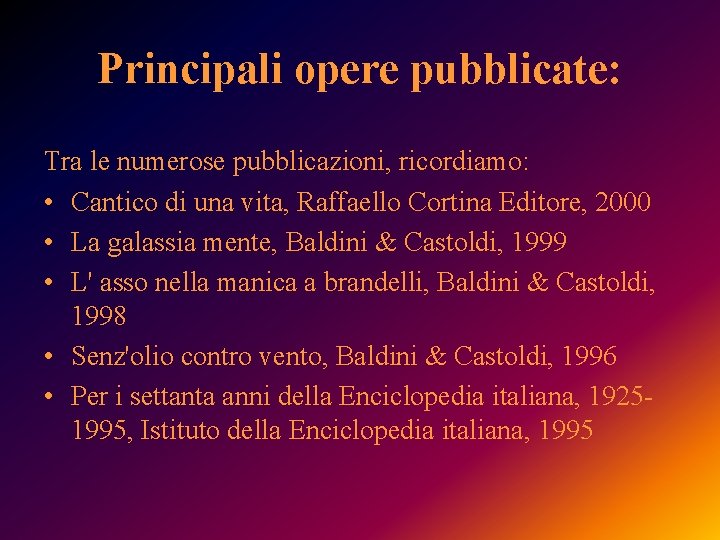 Principali opere pubblicate: Tra le numerose pubblicazioni, ricordiamo: • Cantico di una vita, Raffaello Principali opere pubblicate: Tra le numerose pubblicazioni, ricordiamo: • Cantico di una vita, Raffaello