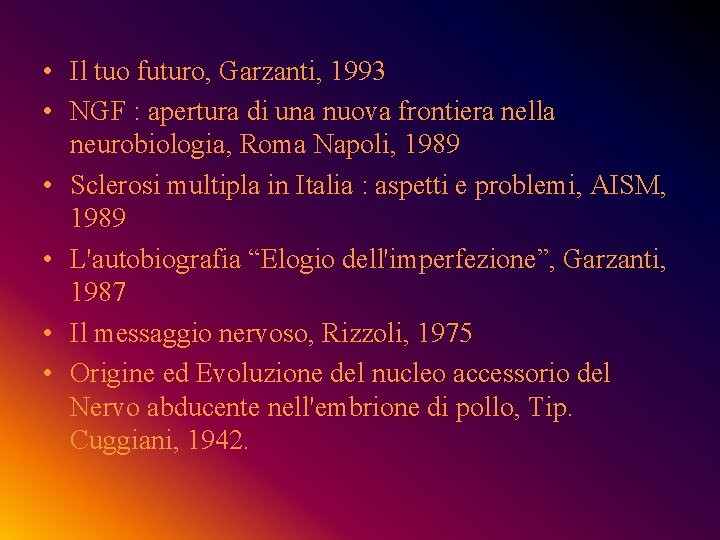 • Il tuo futuro, Garzanti, 1993 • NGF : apertura di una nuova • Il tuo futuro, Garzanti, 1993 • NGF : apertura di una nuova