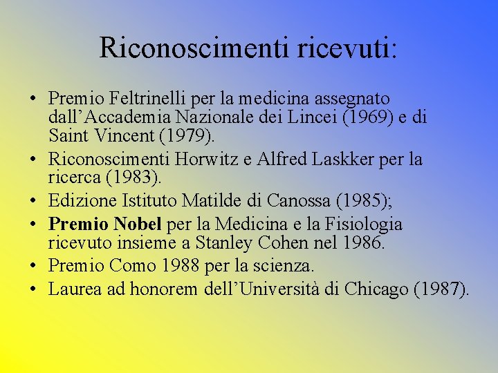 Riconoscimenti ricevuti: • Premio Feltrinelli per la medicina assegnato dall’Accademia Nazionale dei Lincei (1969) Riconoscimenti ricevuti: • Premio Feltrinelli per la medicina assegnato dall’Accademia Nazionale dei Lincei (1969)