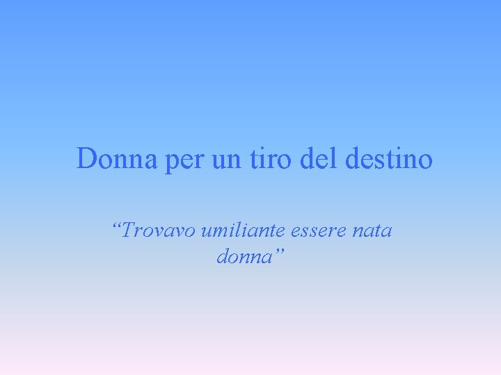 Donna per un tiro del destino “Trovavo umiliante essere nata donna” 