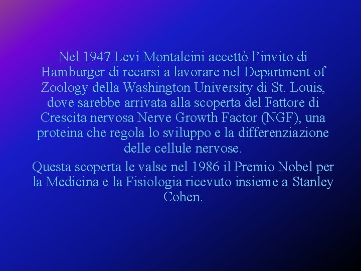 Nel 1947 Levi Montalcini accettò l’invito di Hamburger di recarsi a lavorare nel Department