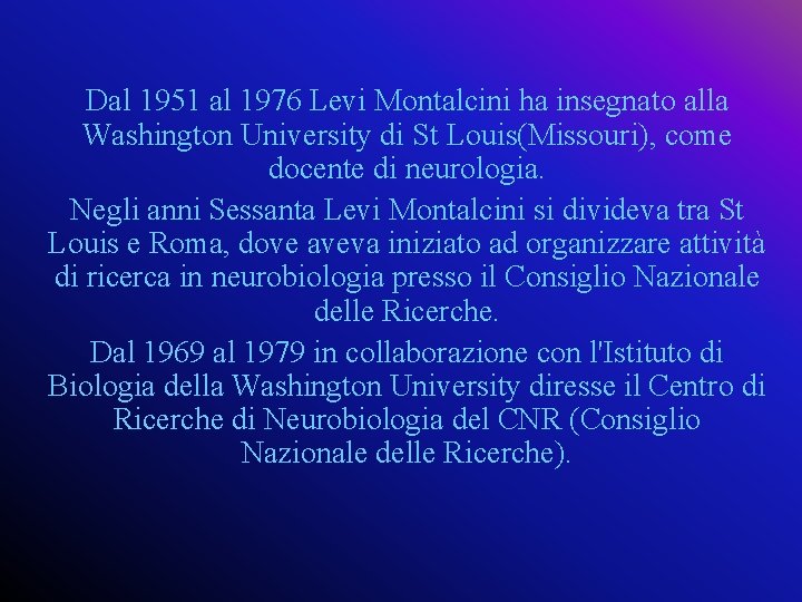 Dal 1951 al 1976 Levi Montalcini ha insegnato alla Washington University di St Louis(Missouri),