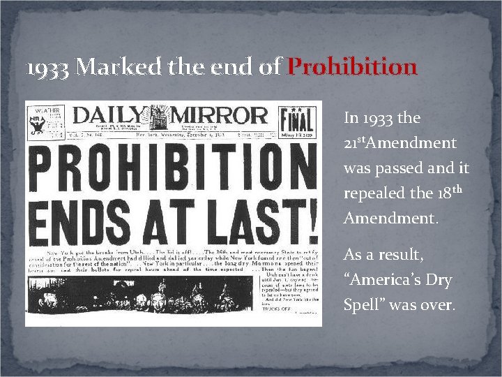 1933 Marked the end of Prohibition In 1933 the 21 st. Amendment was passed