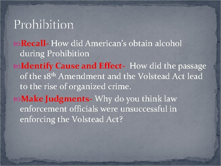 Prohibition Recall- How did American’s obtain alcohol during Prohibition Identify Cause and Effect- How Prohibition Recall- How did American’s obtain alcohol during Prohibition Identify Cause and Effect- How
