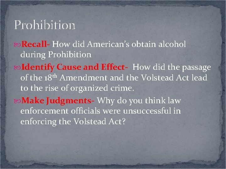 Prohibition Recall- How did American’s obtain alcohol during Prohibition Identify Cause and Effect- How