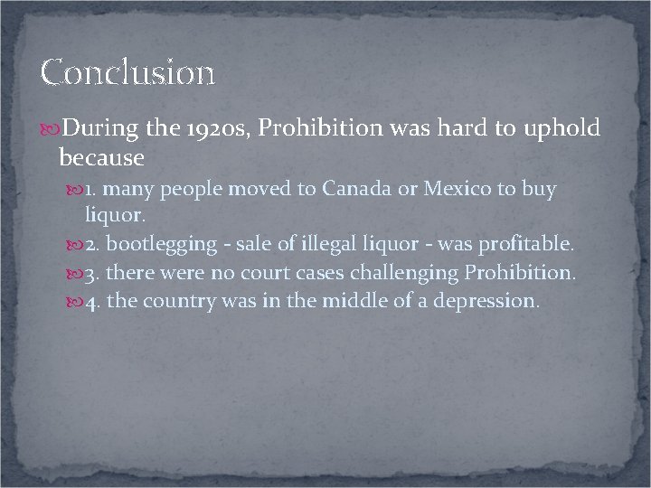 Conclusion During the 1920 s, Prohibition was hard to uphold because 1. many people Conclusion During the 1920 s, Prohibition was hard to uphold because 1. many people
