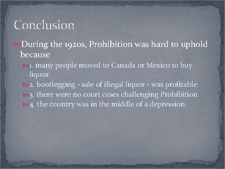 Conclusion During the 1920 s, Prohibition was hard to uphold because 1. many people