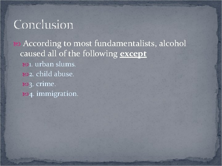 Conclusion According to most fundamentalists, alcohol caused all of the following except 1. urban