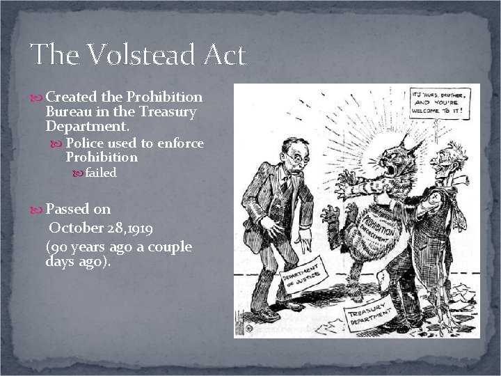 The Volstead Act Created the Prohibition Bureau in the Treasury Department. Police used to The Volstead Act Created the Prohibition Bureau in the Treasury Department. Police used to