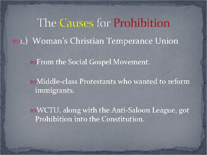 The Causes for Prohibition 1. ) Woman’s Christian Temperance Union From the Social Gospel